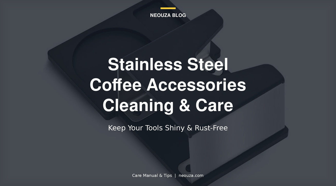 [Care Manual]Stainless Steel Coffee Accessories Cleaning Guide - NEOUZA Official Website